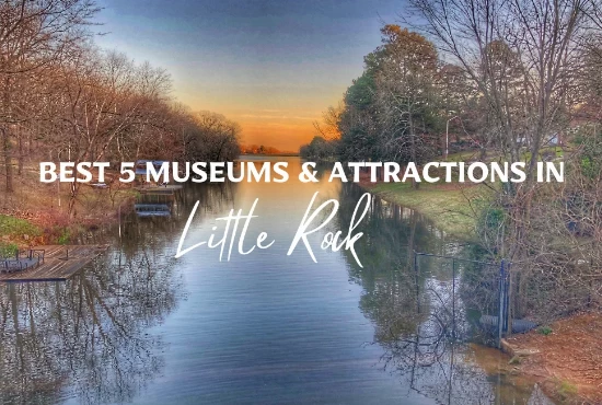 Best 5 Museums & Attractions in Little Rock AR